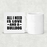 All I Need Is Love And A Bulldog - Drink Coaster