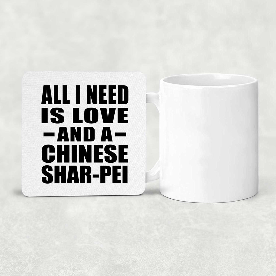 All I Need Is Love And A Chinese Shar-Pei - Drink Coaster