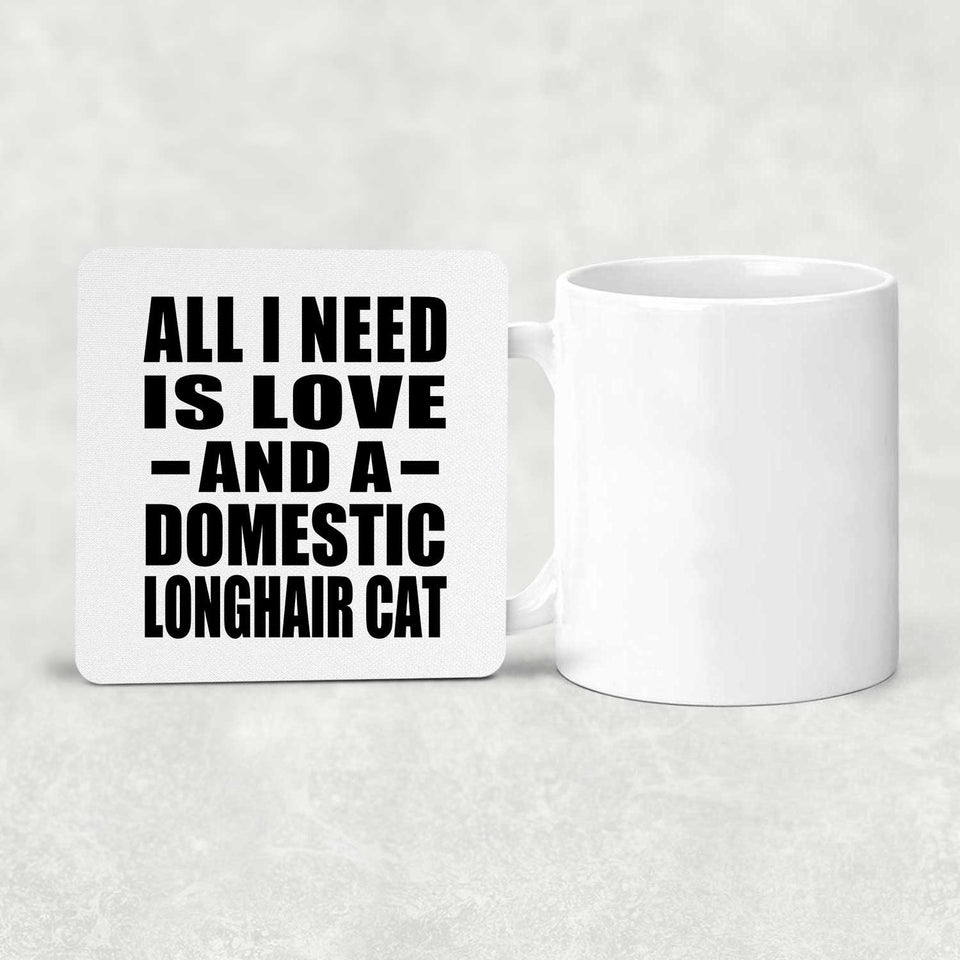 All I Need Is Love And A Domestic Longhair Cat - Drink Coaster