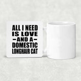 All I Need Is Love And A Domestic Longhair Cat - Drink Coaster