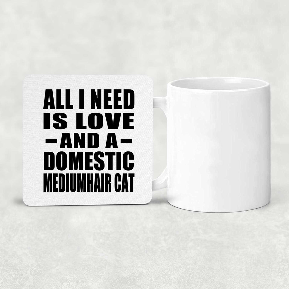 All I Need Is Love And A Domestic Mediumhair Cat - Drink Coaster