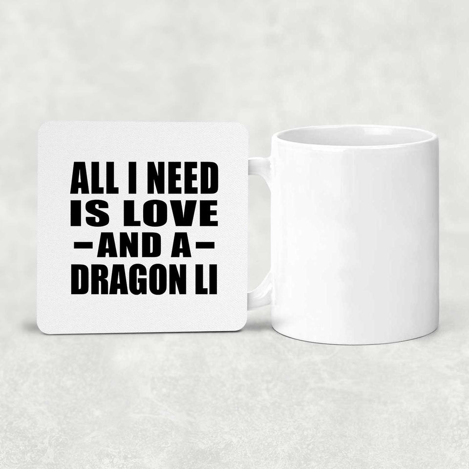 All I Need Is Love And A Dragon Li - Drink Coaster