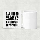 All I Need Is Love And A English Toy Spaniel - Drink Coaster