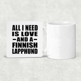 All I Need Is Love And A Finnish Lapphund - Drink Coaster