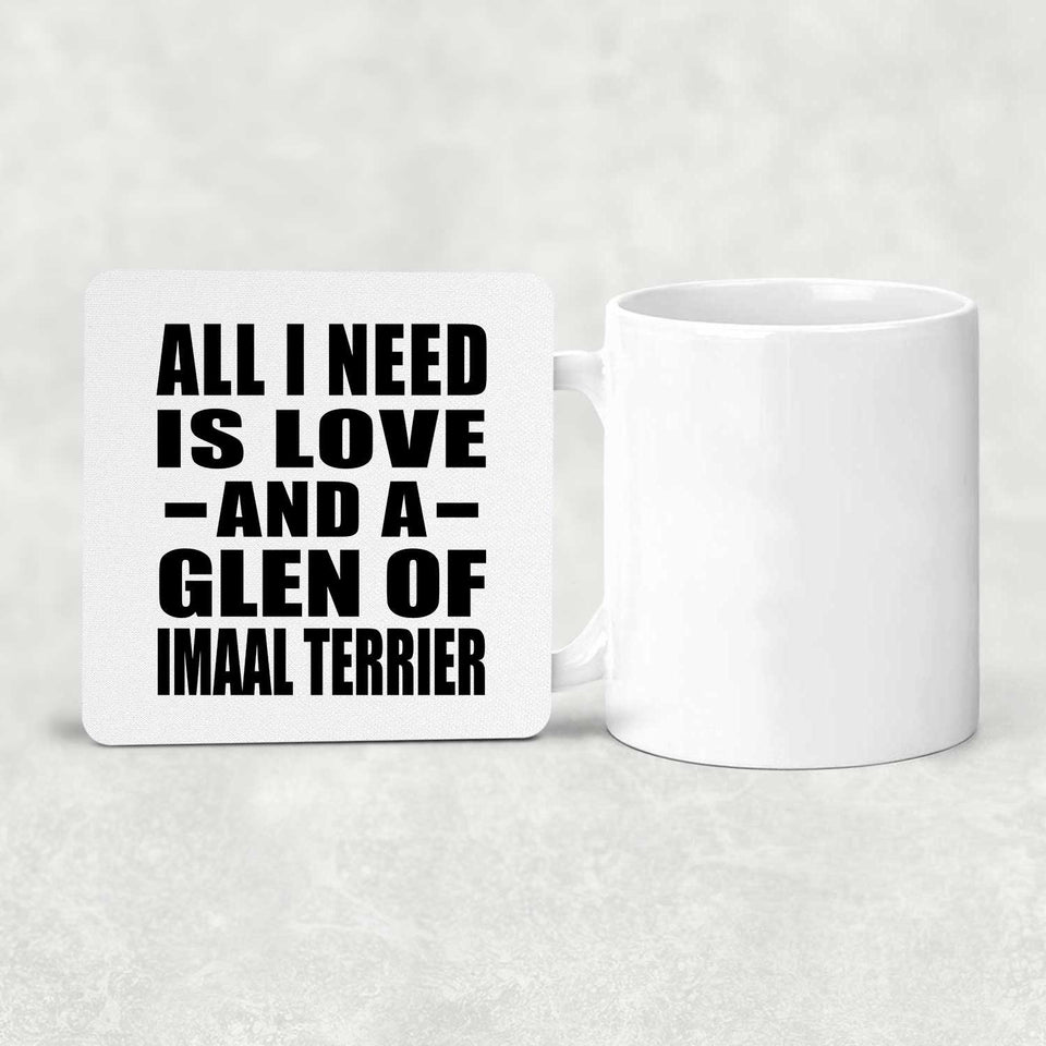 All I Need Is Love And A Glen Of Imaal Terrier - Drink Coaster
