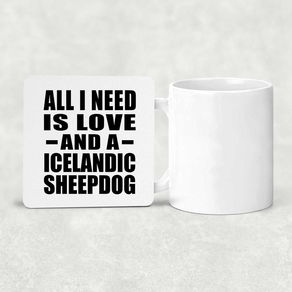 All I Need Is Love And A Icelandic Sheepdog - Drink Coaster