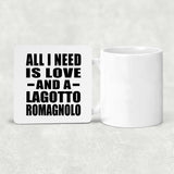 All I Need Is Love And A Lagotto Romagnolo - Drink Coaster