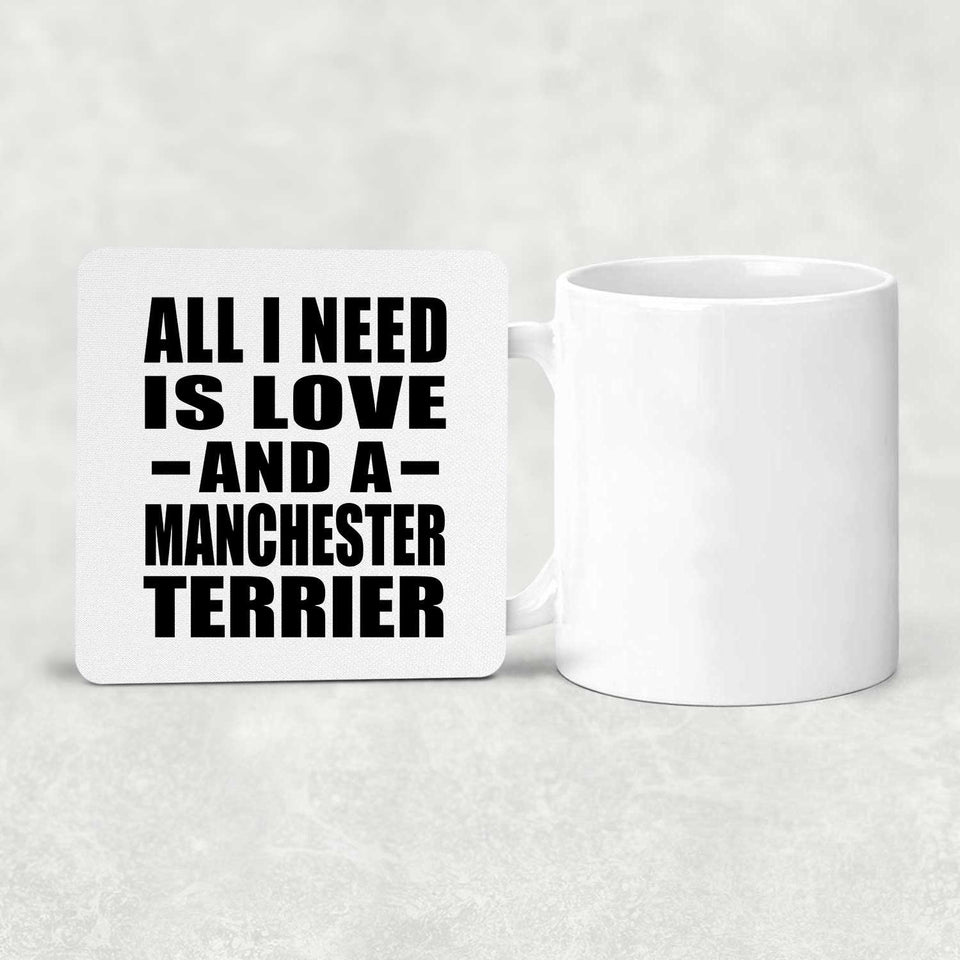 All I Need Is Love And A Manchester Terrier - Drink Coaster