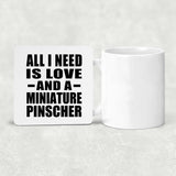 All I Need Is Love And A Miniature Pinscher - Drink Coaster