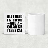 All I Need Is Love And A Orange Tabby Cat - Drink Coaster