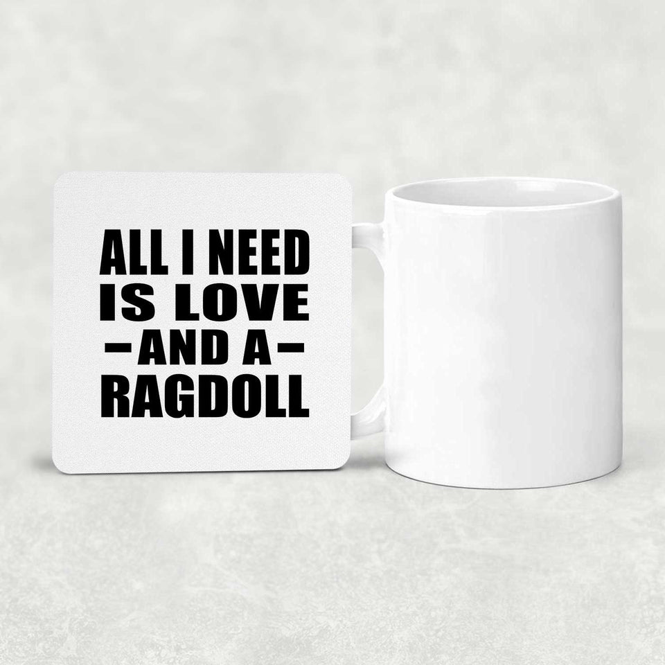 All I Need Is Love And A Ragdoll - Drink Coaster