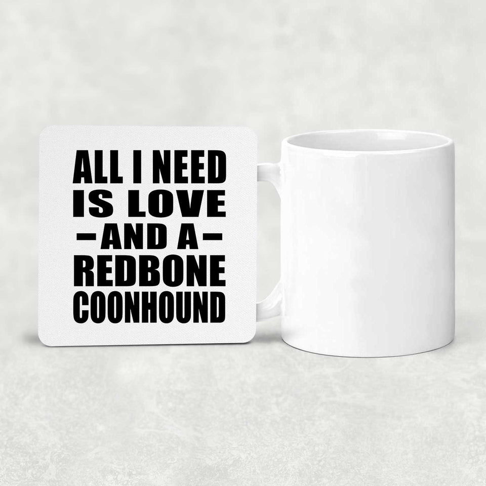 All I Need Is Love And A Redbone Coonhound - Drink Coaster