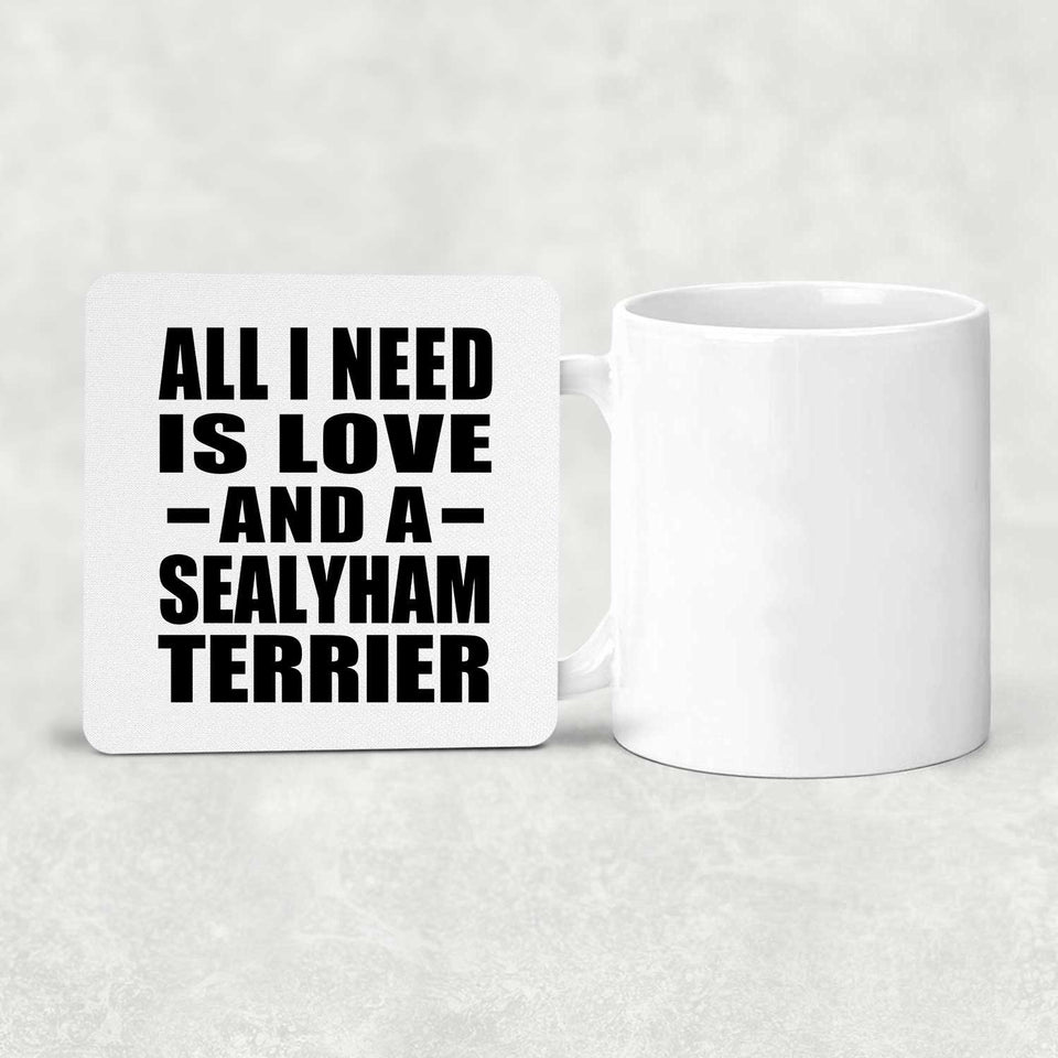 All I Need Is Love And A Sealyham Terrier - Drink Coaster
