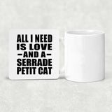All I Need Is Love And A Serrade Petit Cat - Drink Coaster