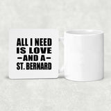 All I Need Is Love And A St. Bernard - Drink Coaster