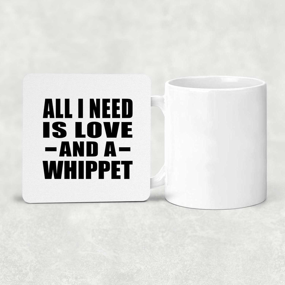 All I Need Is Love And A Whippet - Drink Coaster