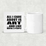 All I Care About Is Art - Drink Coaster