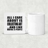 All I Care About Is Collecting Art - Drink Coaster