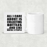 All I Care About Is Collecting Bottles - Drink Coaster