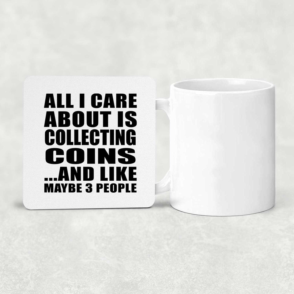 All I Care About Is Collecting Coins - Drink Coaster