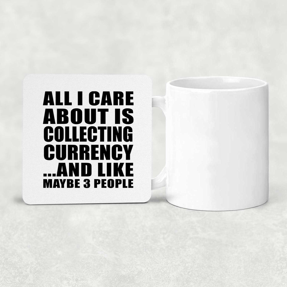 All I Care About Is Collecting Currency - Drink Coaster