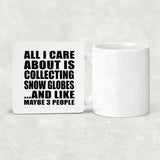 All I Care About Is Collecting Snow Globes - Drink Coaster