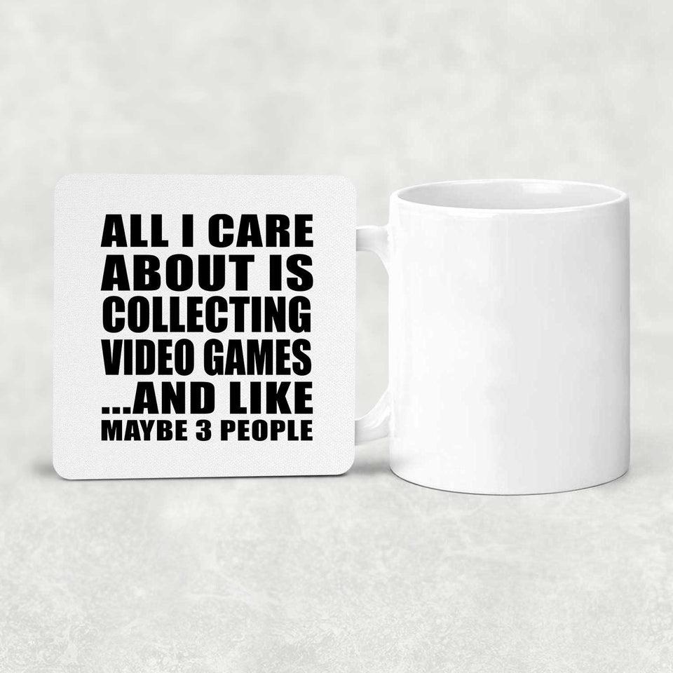 All I Care About Is Collecting Video Games - Drink Coaster