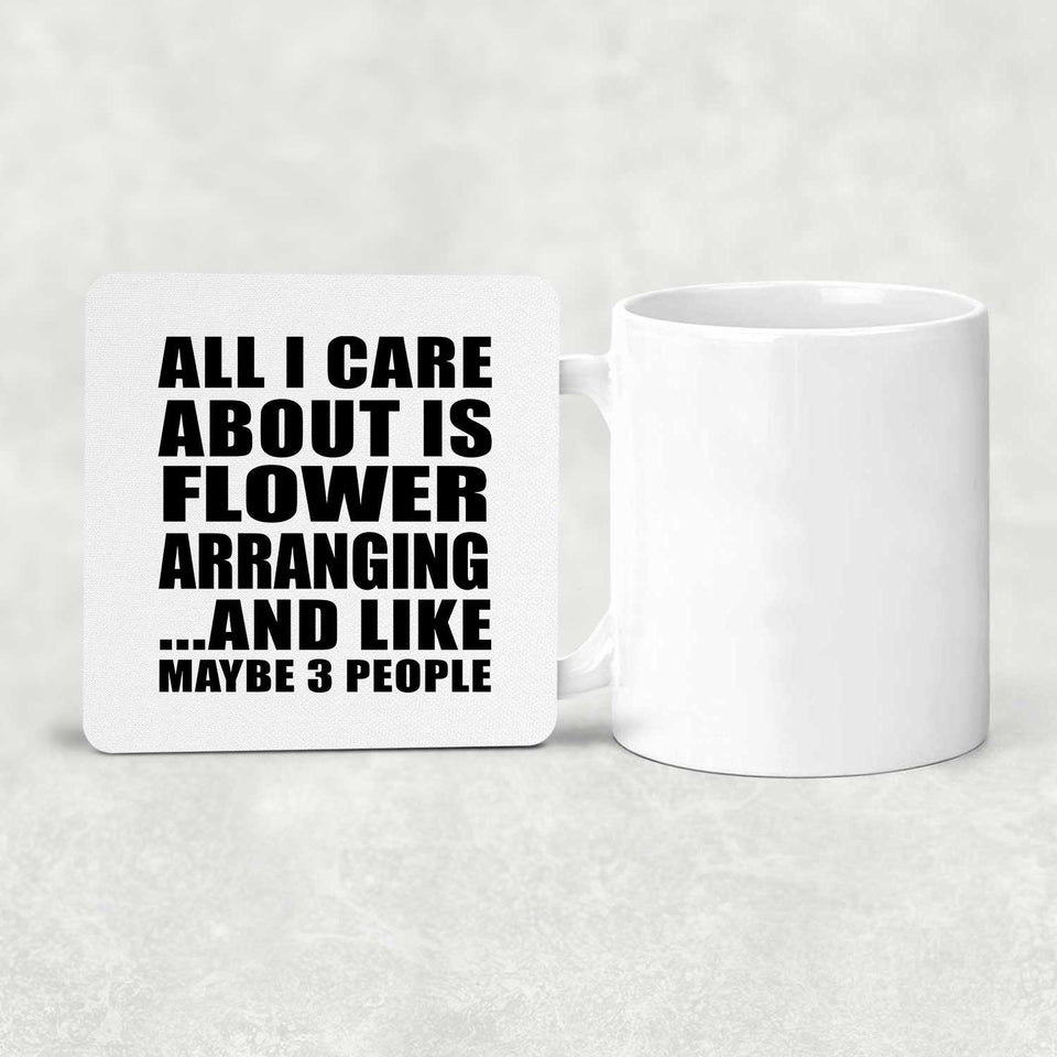 All I Care About Is Flower Arranging - Drink Coaster