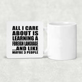 All I Care About Is Learning A Foreign Language - Drink Coaster
