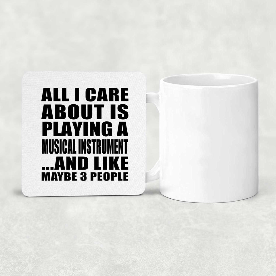 All I Care About Is Playing A Musical Instrument - Drink Coaster