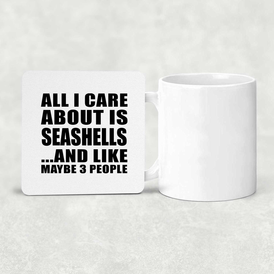 All I Care About Is Seashells - Drink Coaster