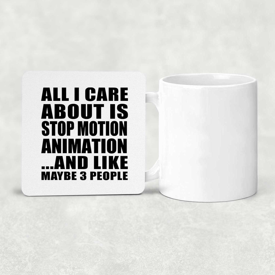 All I Care About Is Stop Motion Animation - Drink Coaster