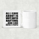 All I Care About Is White Water Rafting - Drink Coaster