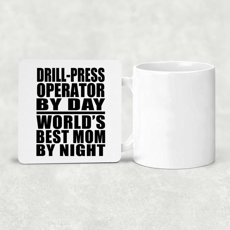Drill-Press Operator By Day World's Best Mom By Night - Drink Coaster