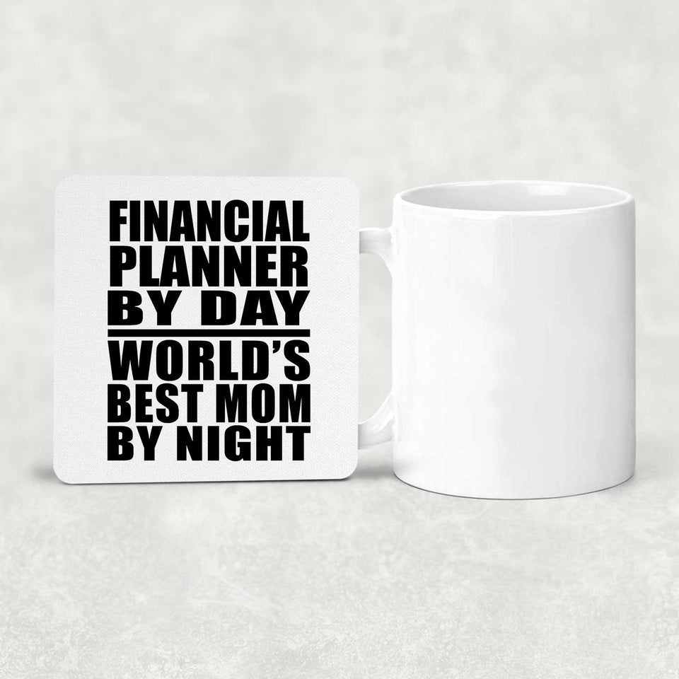 Financial Planner By Day World's Best Mom By Night - Drink Coaster