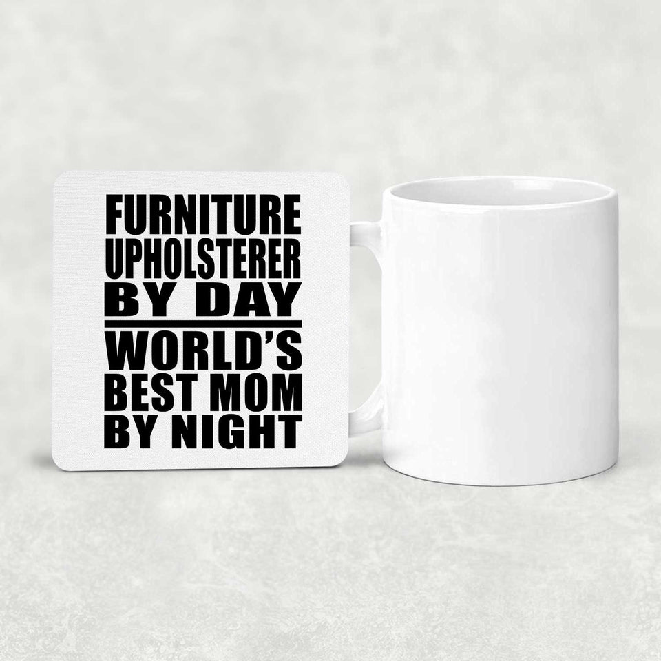 Furniture Upholsterer By Day World's Best Mom By Night - Drink Coaster