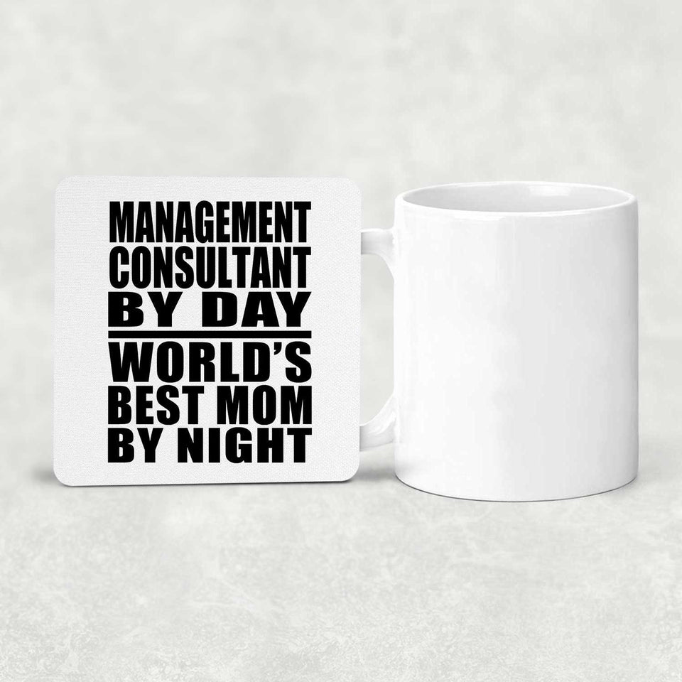 Management Consultant By Day World's Best Mom By Night - Drink Coaster