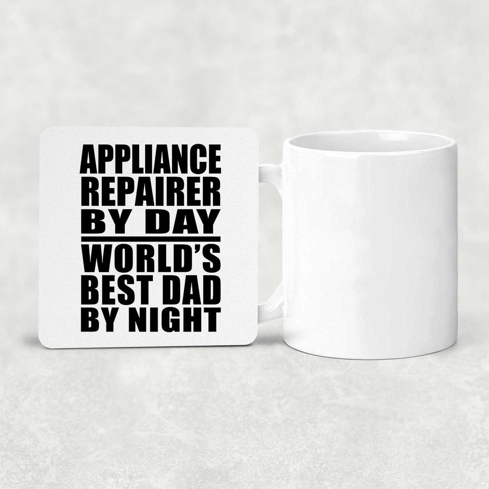 Appliance Repairer By Day World's Best Dad By Night - Drink Coaster