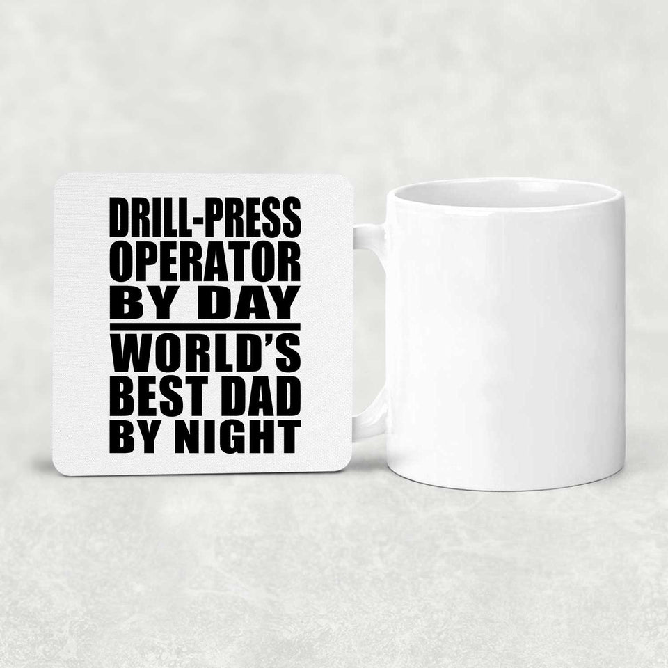 Drill-Press Operator By Day World's Best Dad By Night - Drink Coaster