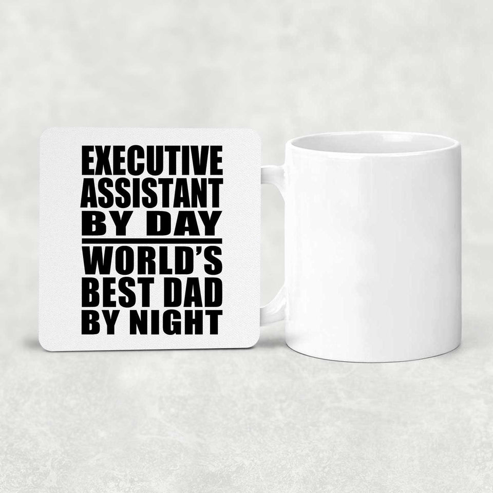 Executive Assistant By Day World's Best Dad By Night - Drink Coaster