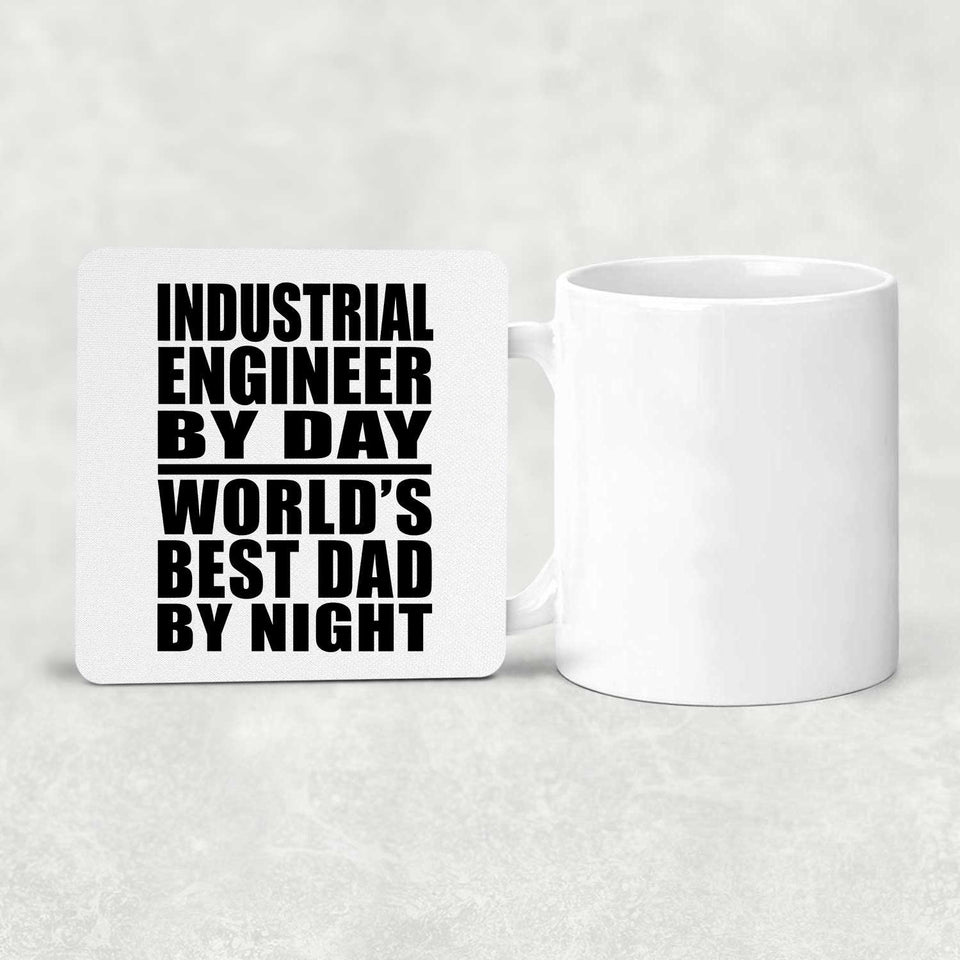 Industrial Engineer By Day World's Best Dad By Night - Drink Coaster