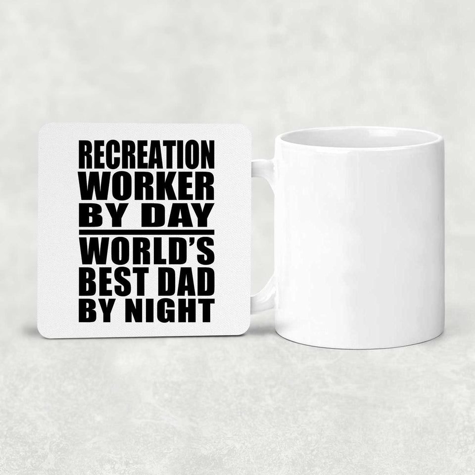 Recreation Worker By Day World's Best Dad By Night - Drink Coaster