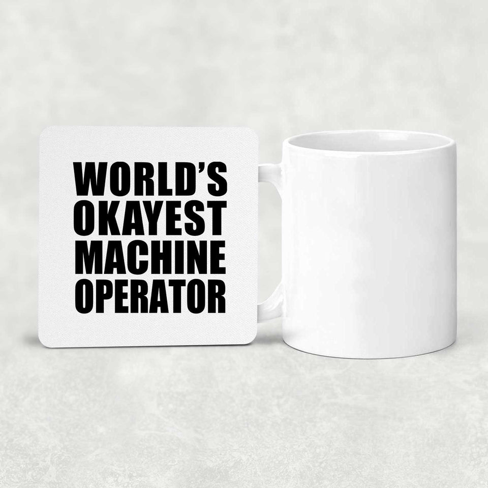 World's Okayest Machine Operator - Drink Coaster