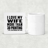 I Love My Wife More Than 3D Printing - Drink Coaster