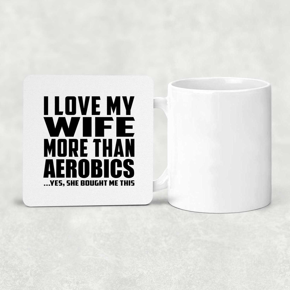I Love My Wife More Than Aerobics - Drink Coaster