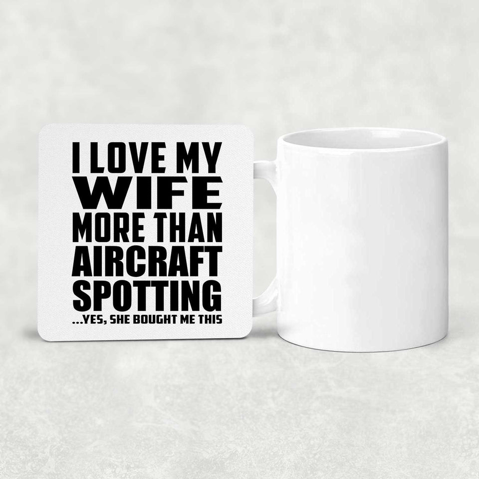 I Love My Wife More Than Aircraft Spotting - Drink Coaster