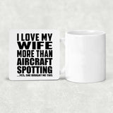 I Love My Wife More Than Aircraft Spotting - Drink Coaster