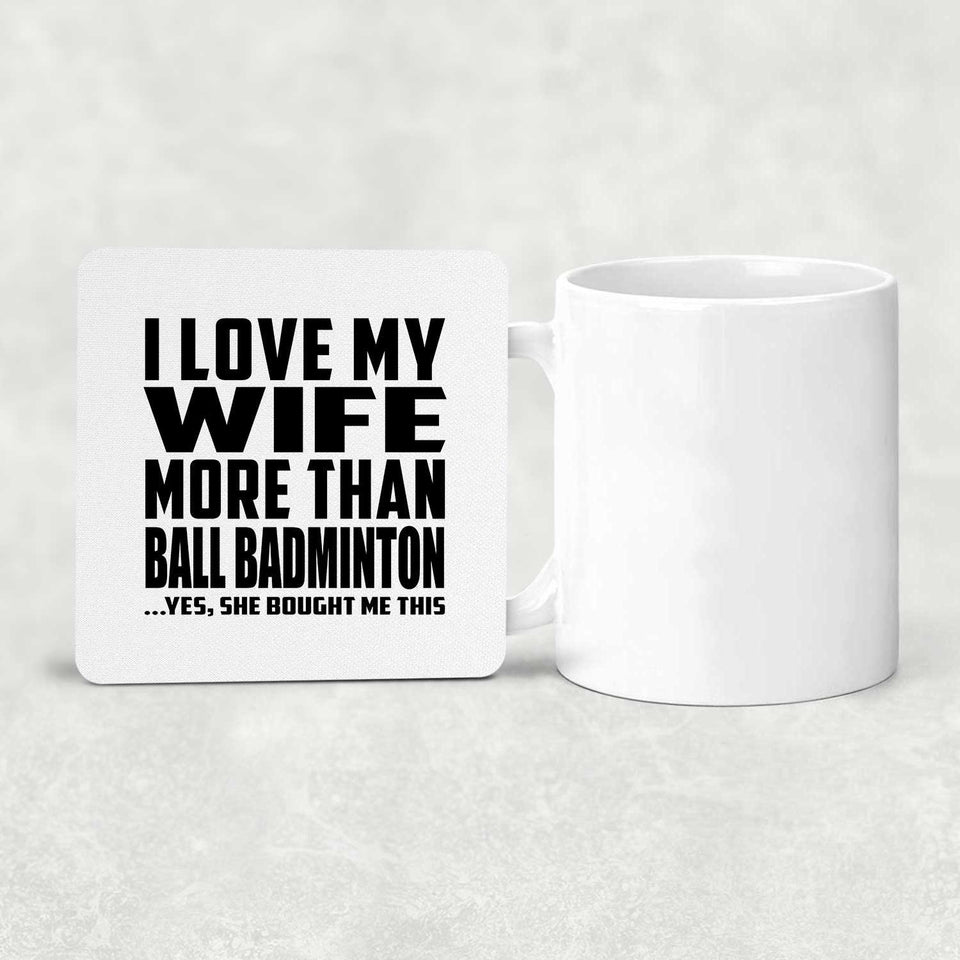 I Love My Wife More Than Ball Badminton - Drink Coaster