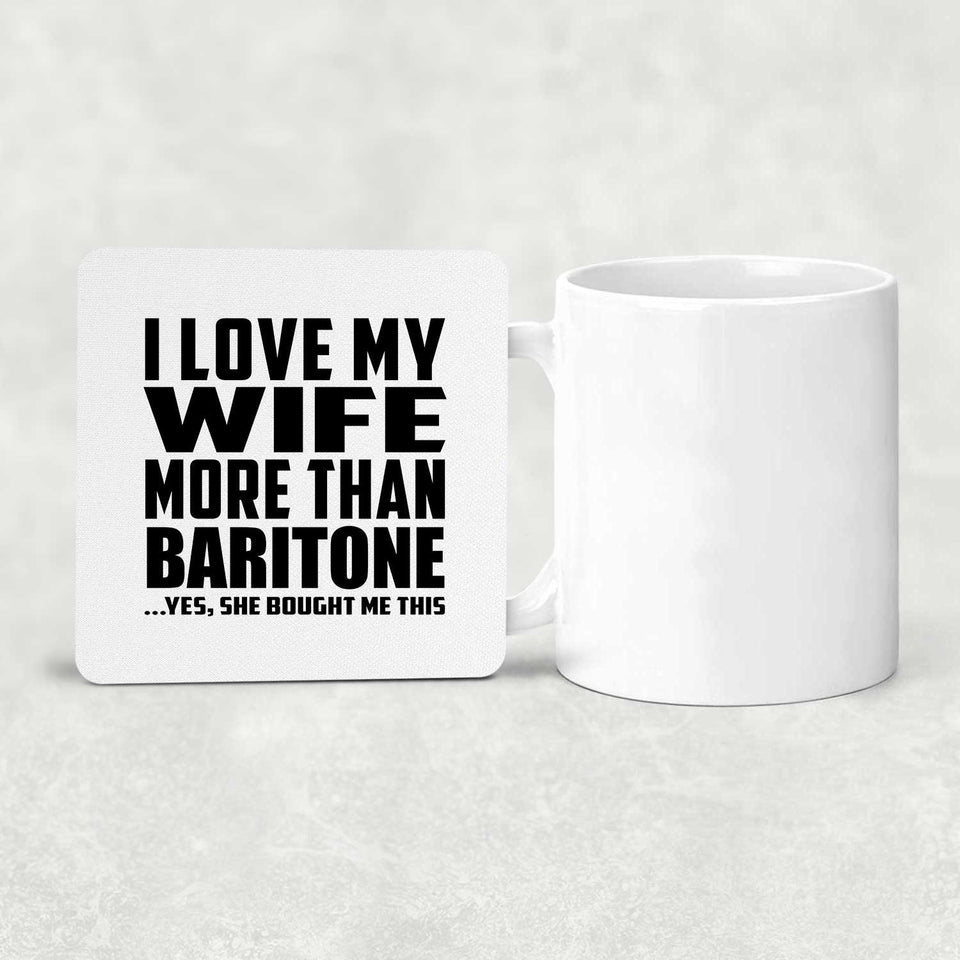 I Love My Wife More Than Baritone - Drink Coaster