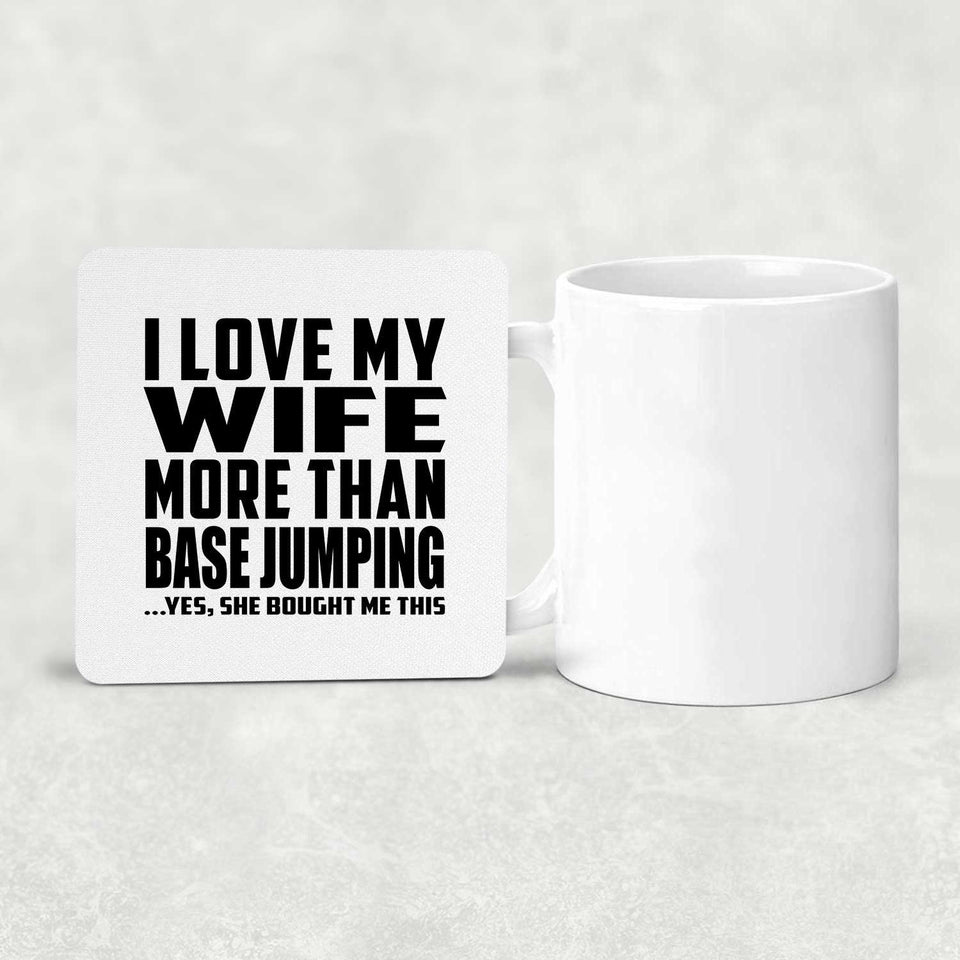 I Love My Wife More Than Base Jumping - Drink Coaster